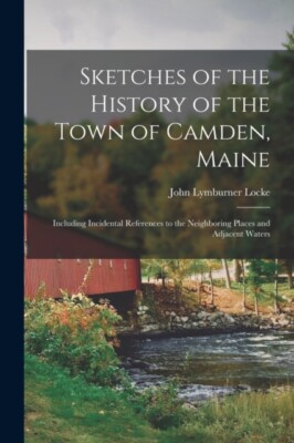 Locke - Skizzen der Geschichte der Stadt Camden Maine enthalten - J555z