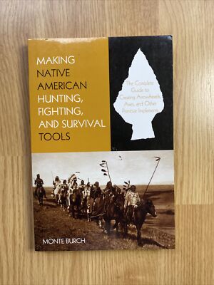 Making Native American Hunting, Fighting, and Survival Tools : The Complete...