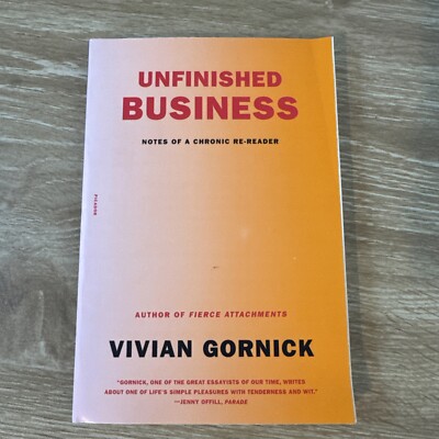 Unfinished Business : Notes of a Chronic Re-reader, Paperback by Gornick, Viv...