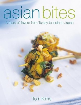 Asian Bites: A Feast of Flavours from Turkey through Ind by Kime, Tom 1405319615