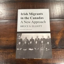 IRISH MIGRANTS IN THE CANADAS: A NEW APPROACH, SECOND By Bruce S. Elliott *NEW*
