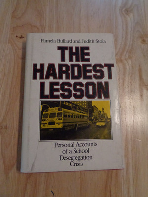 Hardest Lesson: Personal Accounts of School Desegregation by P. Bullard HC/DJ