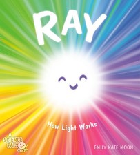 Ray: How Light Works by Emily Kate Moon Hardcover Book