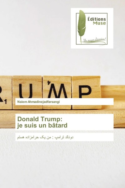 Naiem Ahmadinejadfarsangi | Donald Trump: Je Suis Un BâTard | Taschenbuch (2020)-image