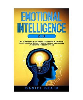 Emotional Intelligence 2.0: The Psychological Techniques To Improve Your Social 