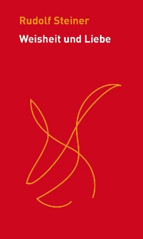 Weisheit und Liebe Rudolf Steiner