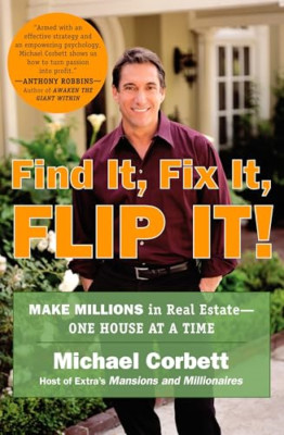 Find It, Fix It, Flip It!: Make Millions in Real Estate - Paperback NEW Corbett,