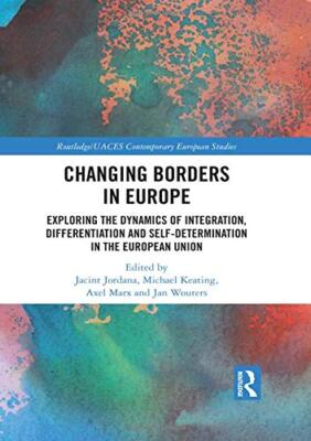 Changing Borders in Europe: Exploring the Dynam, Jordana, Keating, Marx, Wou-,