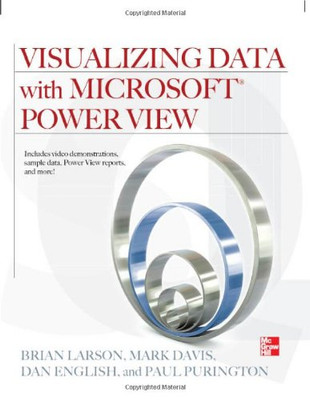 Visualizing Data with Microsoft Power View By Brian Larson, Mark