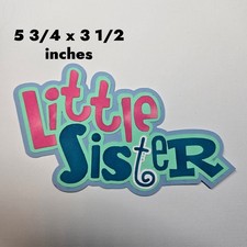 LITTLE SISTER TITLE scrapbook premade paper piecing 3D die cut BY RHONDA