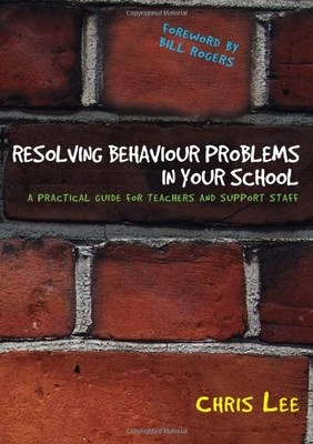 Resolving Behaviour Problems in your School: A Practical Guide .