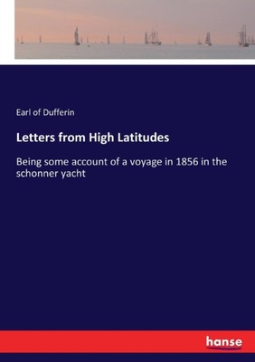 Dufferin - Letters from High Latitudes  Being some account of a voyage - X555z