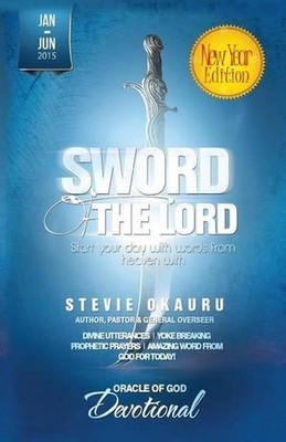 Oracle of God Devotional 2015 Jan To June: sword of the Lord by Stevie Okauru (E