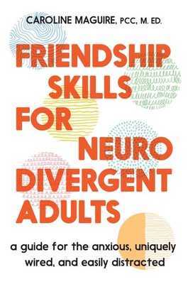 Friendship Skills for Neurodivergent Adults by Caroline Maguire