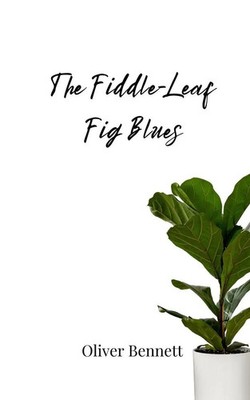 The Fiddle-Leaf Fig Blues | Oliver Bennett | Taschenbuch | Englisch | 2025