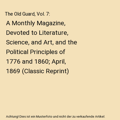 The Old Guard, Vol. 7: A Monthly Magazine, Devoted to Literature, Science, and A