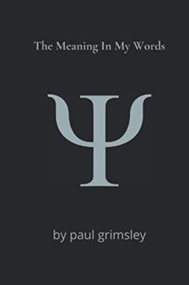 The Meaning in My Words: Digging in for the Meaning -  NEW Paul Grimsley 2021