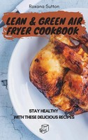 Lean And Green Air Fryer Cookbook | Stay Healthy With These Delicious Recipes