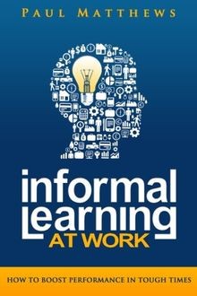 Informal Learning at Work: How to Boost Performance in T... | Buch | Zustand gut