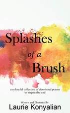 Splashes of a Brush: A Colourful Collection of Devotional Poems to Inspire the