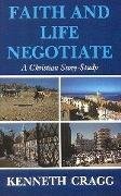 Faith and Life Negotiate: A Christian Story-study, Cragg, Kenneth, Used; Good Bo