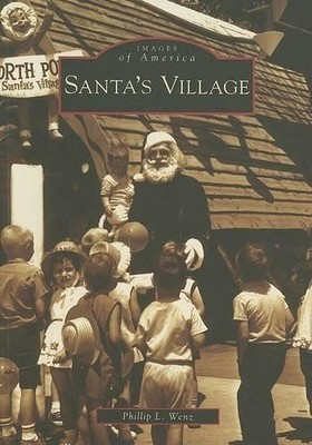 Phillip L. Wenz Santa's Village (Taschenbuch) Then & Now