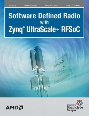 Software Defined Radio with Zynq Ultrascale+ RFSoC by Louise H Crockett