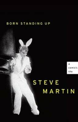 Born Standing Up: A Comic's Life - Hardcover By Martin, Steve - VERY GOOD