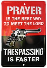 Prayer Is Best Way To Meet The Lord Trespassing Is Faster 8x12 Metal Sign gun