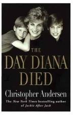 The Day Diana Died - Hardcover By Andersen, Christopher - VERY GOOD