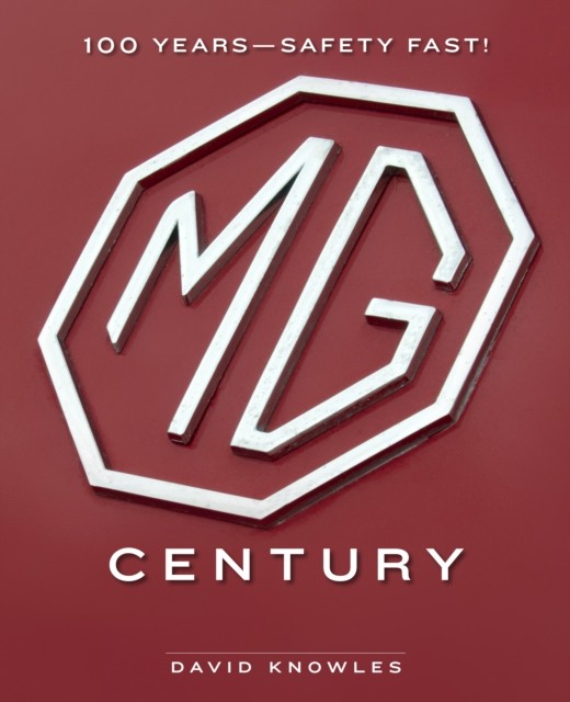 MG Century 100 Years—Safety Fast! by David Knowles (Hardback Book)
