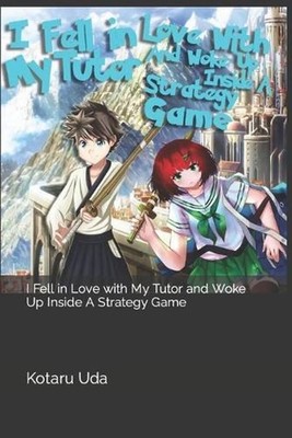 I Fell in Love with My Tutor and Woke Up Inside A Strategy Game: Volume 1 by Kot