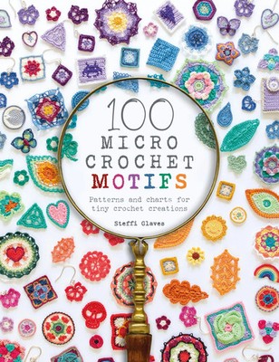 100 Micro Crochet Motifs | Patterns and Charts for Tiny Crochet Creations | Buch