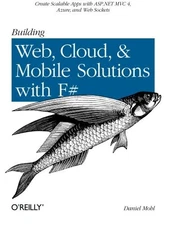 BUILDING WEB, CLOUD, AND MOBILE SOLUTIONS WITH F#: CREATE By Daniel Mohl *Mint*