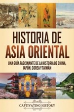 Historia de Asia oriental: Una guía fas... 9781637160909 by History, Captivating