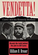 Vendetta!: Fidel Castro and the Kennedy Brothers by William B. Breuer
