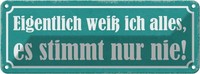 Blechschild 10X27 Cm Ich Weiß Alles Stimmt Nur Nie Dekoration Spruch Zitat Deko