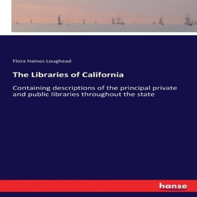 The Libraries of CaliforniaContaining descriptions of the princip
