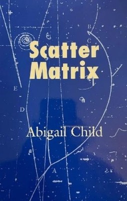 Abigail Child Scatter Matrix. (Paperback)