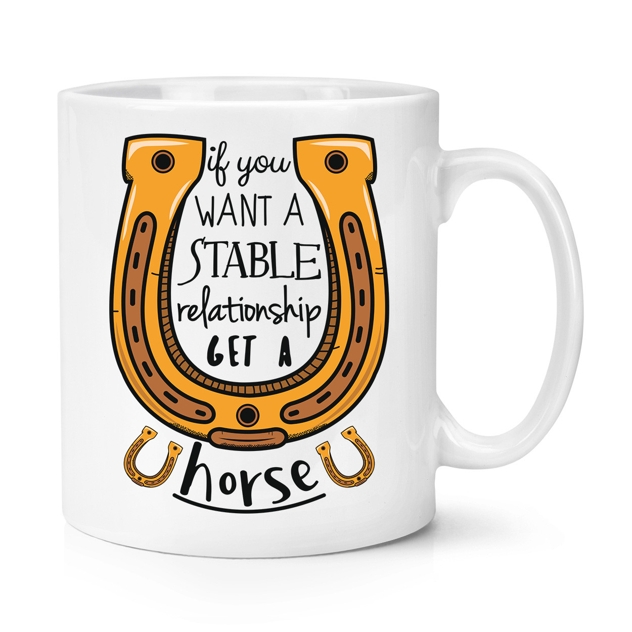 If You Want A Stable Relationship Get A Horse 10oz Mug Cup - Funny