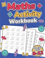 Maths Activity Workbook For Kids Ages 8-12 Addition, Subtraction, Multiplication