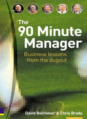 The 90-minute Manager: Lessons from the Dugout,Prof Chris Brady,
