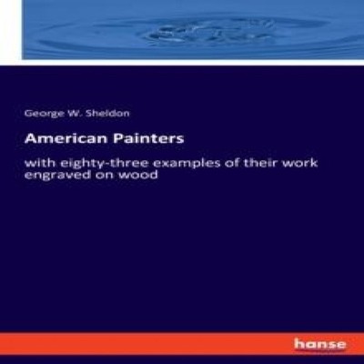 American Painterswith eighty-three examples of their work engrave