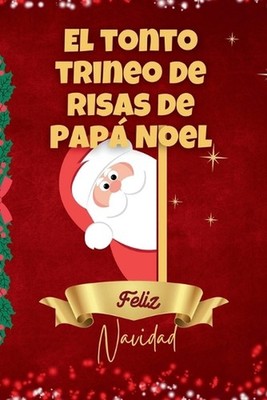 El tonto trineo de risas de Pap Noel: Chistes para que cada ni?o de 8 a?os se r?