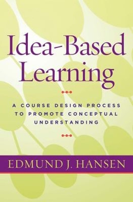 Idea-Based Learning : A Course Design Process to Promote Conceptu
