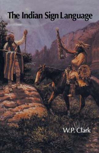 The Indian Sign Language by W P Clark: Used