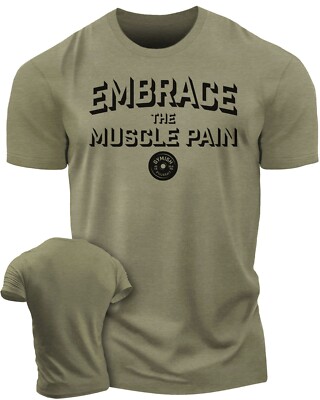048. Embrace Muscle Pain Funny Workout Gym T-Shirt for Men