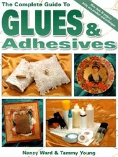 Complete Guide to Glues  Adhesives - Paperback By Ward, Nancy - GOOD