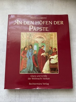 AN DEN HÖFEN DER PÄPSTE Glanz und Größe der Weltmacht Vatikan, Franco Cardini