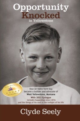Seely - Opportunity Knocked in Yellowstone How an Idaho Farm Boy Beca - J555z